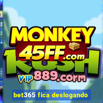 bet365 fica deslogando